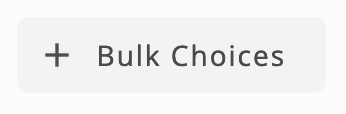To add bulk choices, click on Bulk Choices button