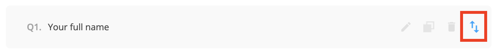 Or you can click and hold on the sort icon, drag and then drop the question into the target position in the survey