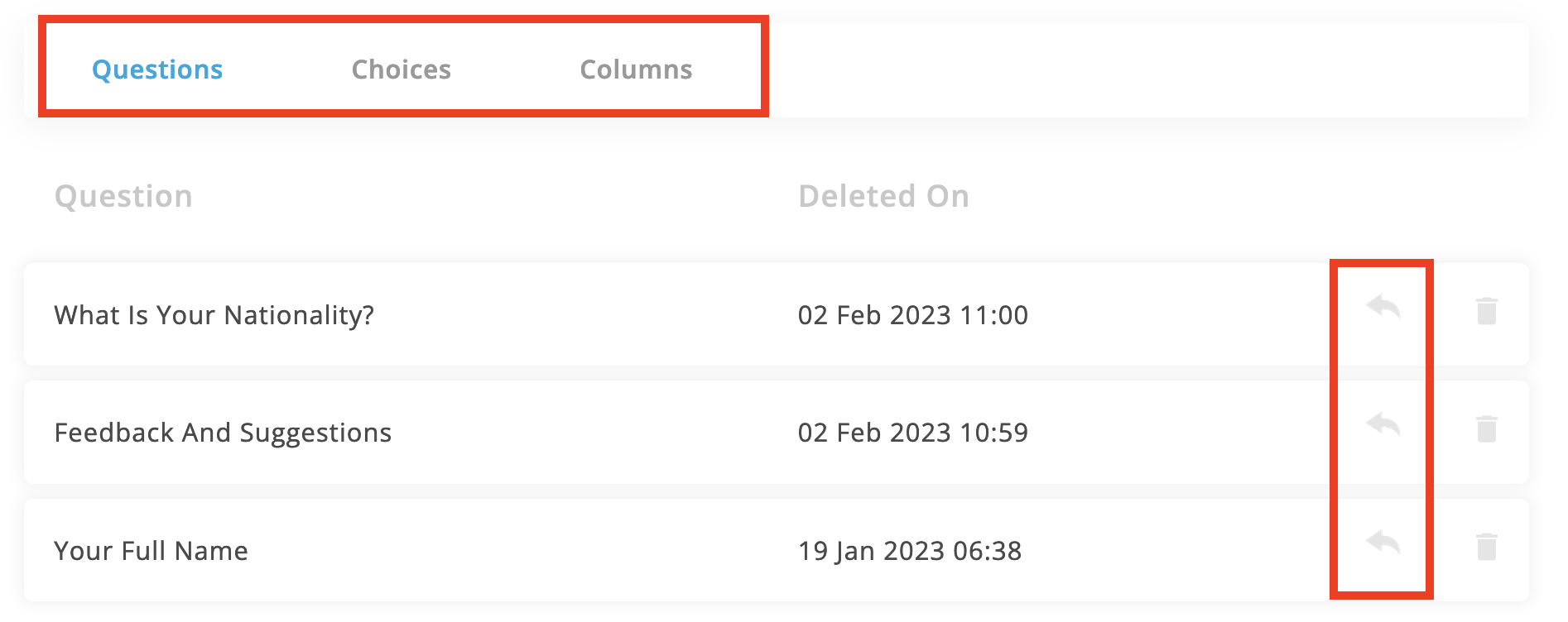 You can restore deleted questions, choices and columns